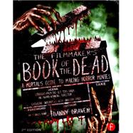 The Filmmaker's Book of the Dead: A MortalÆs Guide to Making Horror Movies 9781138908819