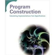 Program Construction Calculating Implementations from Specifications
