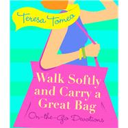 Walk Softly and Carry a Great Bag: On-the-go Devotions 9781616368821