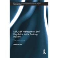 Risk, Risk Management and Regulation in the Banking Industry: The Risk to Come 9781138798823