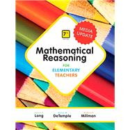 Mathematical Reasoning for Elementary Teachers - Media Update 9780134758824