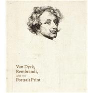 Van Dyck, Rembrandt, and the Portrait Print 9780300218824