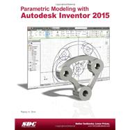 Parametric Modeling With Autodesk Inventor 2015 9781585038824