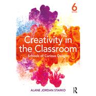 Creativity in the Classroom: Schools of Curious Delight 9781138228825