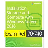 Exam Ref 70-740 Installation, Storage and Compute with Windows Server 2016 9780735698826