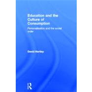 Education and the Culture of Consumption: Personalisation and the Social Order 9780415598828