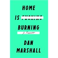 Home Is Burning A Memoir 9781250068828