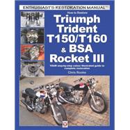 How to Restore Triumph Trident T150/T160 & Bsa Rocket III: Your Step-by-step Colour Illustrated Guide to Complete Restoration 9781845848828