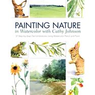 Painting Nature in Watercolor With Cathy Johnson 9781440328831