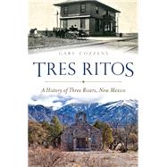 Tres Rios: A History of Three Rivers, New Mexico 9781609498832