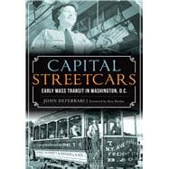 Capital Streetcars: Early Mass Transit in Washington, D.c. 9781467118835