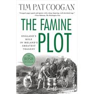 The Famine Plot England's Role in Ireland's Greatest Tragedy 9781137278838
