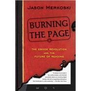 Burning the Page: The Ebook Revolution and the Future of Reading 9781402288838