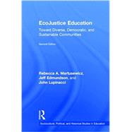 EcoJustice Education: Toward Diverse, Democratic, and Sustainable Communities 9781138018839