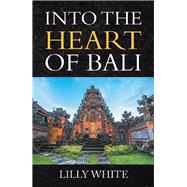 Into the Heart of Bali 9781532088841