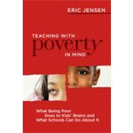 Teaching with Poverty in Mind : What Being Poor Does to Kids' Brains and What Schools Can Do about It 9781416608844