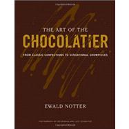 The Art of the Chocolatier From Classic Confections to Sensational Showpieces 9780470398845