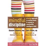 Mindful Discipline: A Loving Approach to Setting Limits and Raising an Emotionally Intelligent Child 9781608828845
