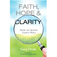 Faith, Hope, and Clarity: How to Know God's Will 9781616368845