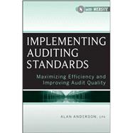 Implementing Audit Standards + Website: Maximizing Efficiency and Improving Audit Quality 9781118288849