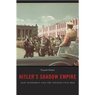 Hitler's Shadow Empire: Nazi Economics and the Spanish Civil War 9780674728851