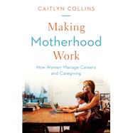 Making Motherhood Work 9780691178851