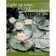 Light Up Your Watercolors Layer by Layer 9781440328855