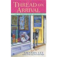 Thread on Arrival : An Embroidery Mystery 9780451238856