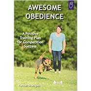 Awesome Obedience: A Positive Training Plan for Competition Success 9781890948856