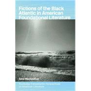 Fictions of the Black Atlantic in American Foundational Literature 9780415758857