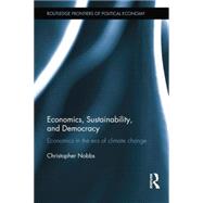 Economics, Sustainability, and Democracy: Economics in the Era of Climate Change 9781138798861