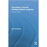 Theorizing a Colonial Caribbean-Atlantic Imaginary: Sugar and Obeah 9781138868861