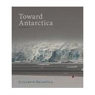 Toward Antarctica 9781597098861