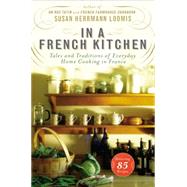 In a French Kitchen: Tales and Traditions of Everyday Home Cooking in France 9781592408863