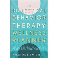 The Dialectical Behavior Therapy Wellness Planner 9781936268863