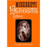 Thirteen Mississippi Ghosts and Jeffrey 9780817318864