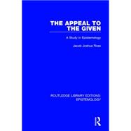 The Appeal to the Given: A Study in Epistemology 9781138908864