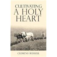 Cultivating a Holy Heart 9781973648864
