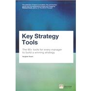 Key Strategy Tools The 80+ Tools for Every Manager to Build a Winning Strategy 9780273778868