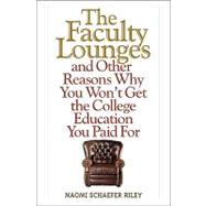 The Faculty Lounges: And Other Reasons Why You Won't Get the College Education You Paid for 9781566638869