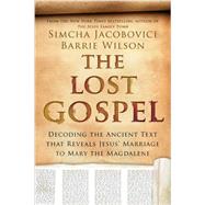 The Lost Gospel: Decoding the Ancient Text That Reveals Jesus' Marriage to Mary the Magdalene 9781605988870