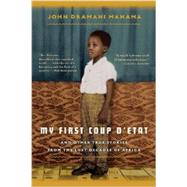 My First Coup d'Etat And Other True Stories from the Lost Decades of Africa 9781608198870
