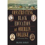 Constructing Black Education at Oberlin College : A Documentary History 9780821418871