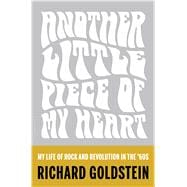 Another Little Piece of My Heart My Life of Rock and Revolution in the '60s 9781620408872