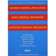 Kamisar, LaFave, Israel, King, Kerr, and Primus's Modern Criminal Procedure, Basic Criminal Procedure, Advanced Criminal Procedure, 13th, 2013 Supplement 9780314288875