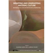 Wrapping and Unwrapping Material Culture: Archaeological and Anthropological Perspectives 9781611328875