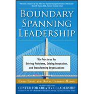 Boundary Spanning Leadership: Six Practices for Solving Problems, Driving Innovation, and Transforming Organizations 9780071638876