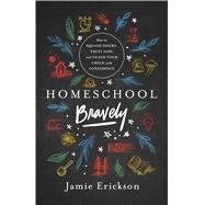 Homeschool Bravely 9780802418876