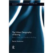 The Urban Geography of Boxing: Race, Class, and Gender in the Ring 9781138008878