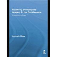 Prophecy and Sibylline Imagery in the Renaissance: ShakespeareÆs Sibyls 9781138868878